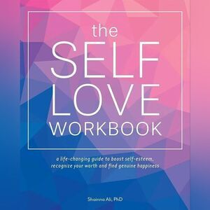 The Self-Love Workbook: A Life-Changing Guide to Boost Self-Esteem ....
